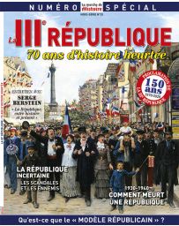 La IIIème République - 70 ans d'histoire heurtée - La Marche de l'Histoire Hors série n°25