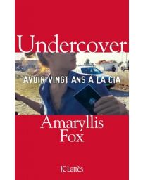 Undercover - Avoir vingt ans à la CIA - Amaryllis Fox