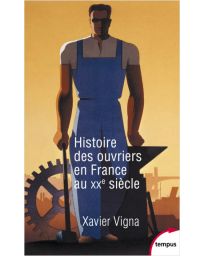 Histoire des ouvriers en France au XXe siècle - Xavier Vigna
