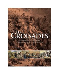 Les croisades - Les ordres de la chevalerie et le sanglant chemin vers Jérusalem - Philippe Valode