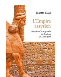 Histoire de l'empire assyrien - Histoire d'une grande civilisation de l'Antiquité - Josette Elayi