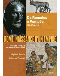 Rome, naissance d'un empire - De Romulus à Pompée, 753-70 av. J.-C. - Stéphane Bourdin, Catherine Virlouvet