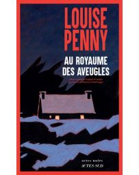 Au royaume des aveugles - Louise Penny