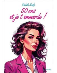 50 ans et je t'emmerde !