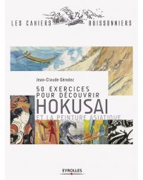 50 exercices pour aborder Hokusai et la peinture asiatique - Jean-Claude Gérodez