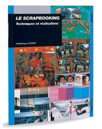 Le scrapbooking - Techniques et réalisations
