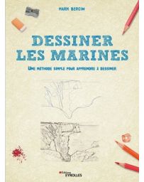Dessiner les marines - Une méthode simple pour apprendre à dessiner -  Mark Bergin