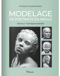 Modelage de portraits en argile - Volume 2 - Techniques avancées