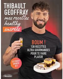 Mes recettes healthy sucrées - Thibault Geoffray