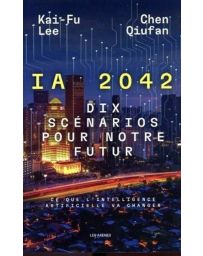 IA 2042 - Dix scénarios pour notre futur, ce que l'intelligence artificielle va changer