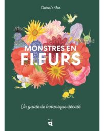 Monstres en fleurs - Un guide de botanique décalé