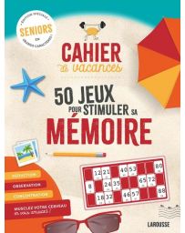 Cahier de vacances 50 jeux pour stimuler sa mémoire - Spécial Seniors