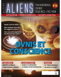 Aliens n°32 - Ovnis et Conscience, quels sont les liens ? Une nouvelle approche du phénomène alien