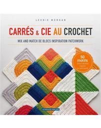 Carrés et Cie au crochet - Mix and match de blocs inspiration patchwork - Léonie Morgan