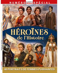 Héroïnes de l'histoire - La Marche de l'Histoire Hors-série spécial n°4
