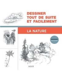 Dessiner tout de suite et facilement : La nature