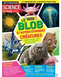 Destination Science Le magazine 6 - Le blob et autres étranges créatures 