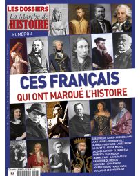 Les Dossiers de la Marche de l'Histoire n°4 - Ces français qui ont marqué l'histoire