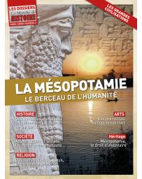 La Mésopotamie, berceau de l'humanité - Les Dossiers de La Marche de l'Histoire - Hors-Série 2