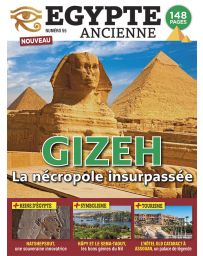 Gizeh - La nécropole insurpassée - Egypte Ancienne numéro 55