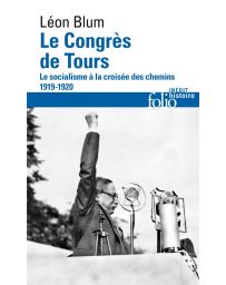 Le congrés de Tours - Léon Blum - Le socialisme à la croisée des chemins 1919-1920