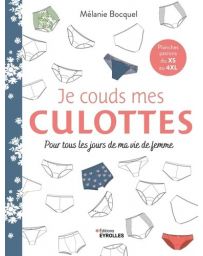 Je couds mes culottes. Pour tous les jours de ma vie de femme Je couds mes culottes. Pour tous les jours de ma vie de femme