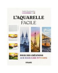 L'aquarelle facile : pour des créations aux couleurs intenses