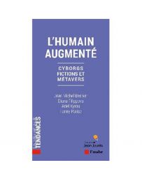 L'humain augmenté : cyborgs, fictions et métavers - Jean-Michel Besnier, Diana Filippova, Ariel Kyrou, Fanny Parise
