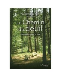 Le chemin du deuil. Comment survivre et et vivre