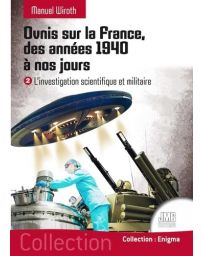 Ovnis sur la France, des années 1940 à nos jours. Tome 2, L'investigation scientifique et militaire