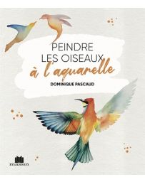 Peindre les oiseaux à l'aquarelle - Dominique Pascaud