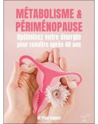 Métabolisme & périménopause. Optimisez votre énergie pour renaître après 40 ans