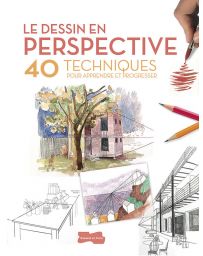Le dessin en perspective - 40 techniques pour apprendre et progresser