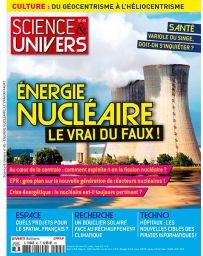 Science et Univers 45 : Energie Nucléaire le vrai du faux