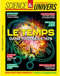 Le temps - Dans tous ses états - Science et Univers hors-série 25