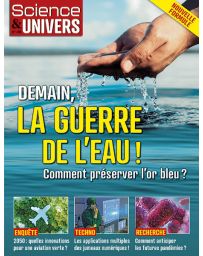La guerre de l'eau - Science et Univers n°48