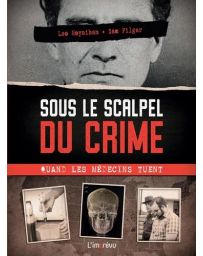 Sous le scalpel du crime. Quand les médecins tuent
