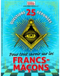25 questions-réponses pour tout savoir sur les Francs-Maçons - Les grandes Enigmes de l'histoire HSS n°1