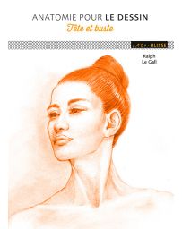 Anatomie pour le dessin - Tête et buste - Ralph Le Gall