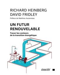 Un futur renouvelable : tracer les contours de la transition énergétique -  Heinberg, David Fridley