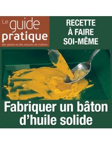Fabriquer un bâton d'huile solide - Guide Pratique Numérique