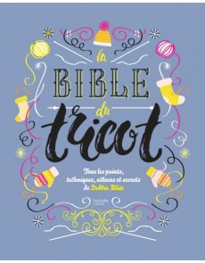 La bible du tricot - Toutes les techniques, points, astuces et secrets - Debbie Bliss