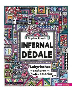 Infernal dédale - Labyrinthes à explorer et à colorier - Sophie Roach