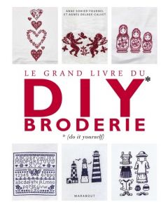 Le grand livre du DIY broderie - Anne Sohier-Fournel, Agnès Delage-Calvet