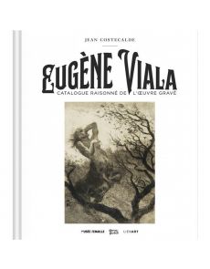 Eugène Viala - Catalogue raisonné de l'oeuvre gravé - Jean Costecalde