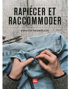 Rapiécer et raccommoder - Kerstin Neumüller