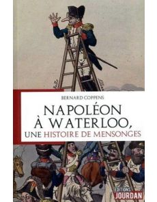Napoléon à Waterloo, une histoire de mensonges - Bernard Coppens