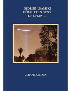 George Adamski : héraut des gens de l'espace - Gerard Aartsen