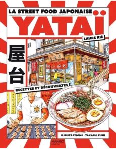 Yataï - La street food japonaise - Laure Kié, Takashi Fujii
