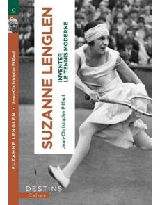 Suzanne Lenglen - Et la femme créa le tennis moderne